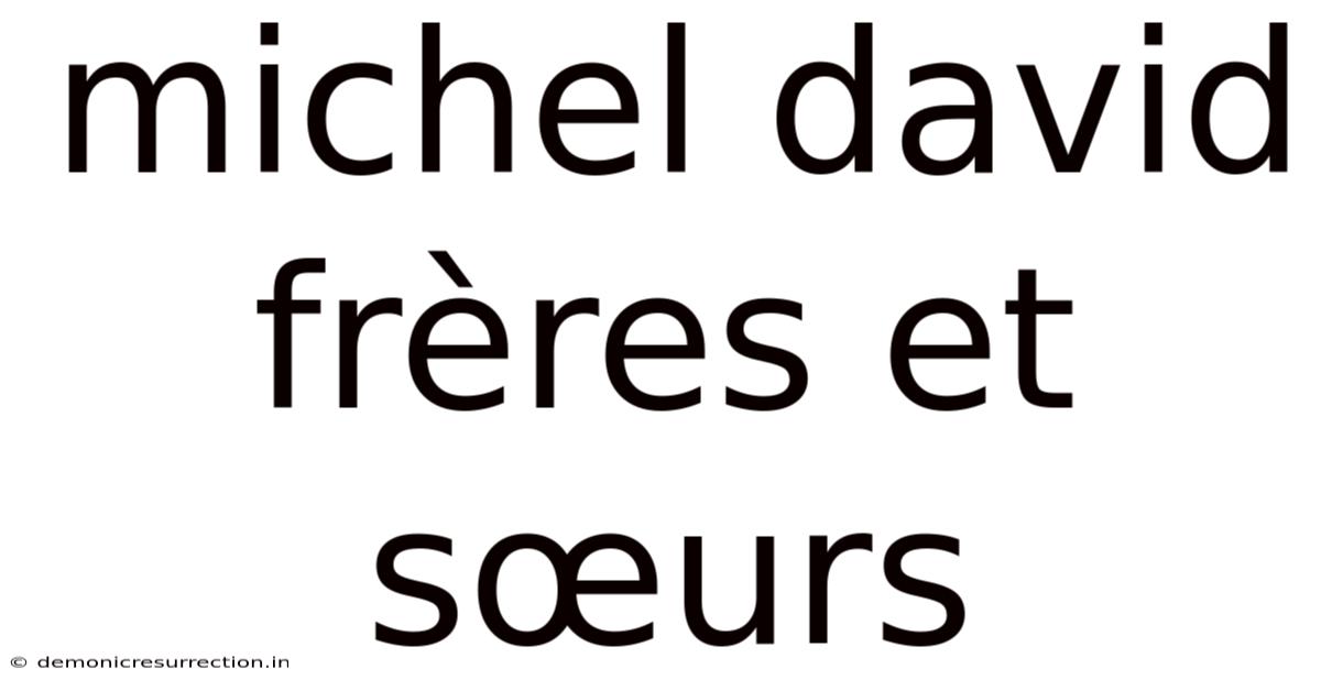 Michel David Frères Et Sœurs