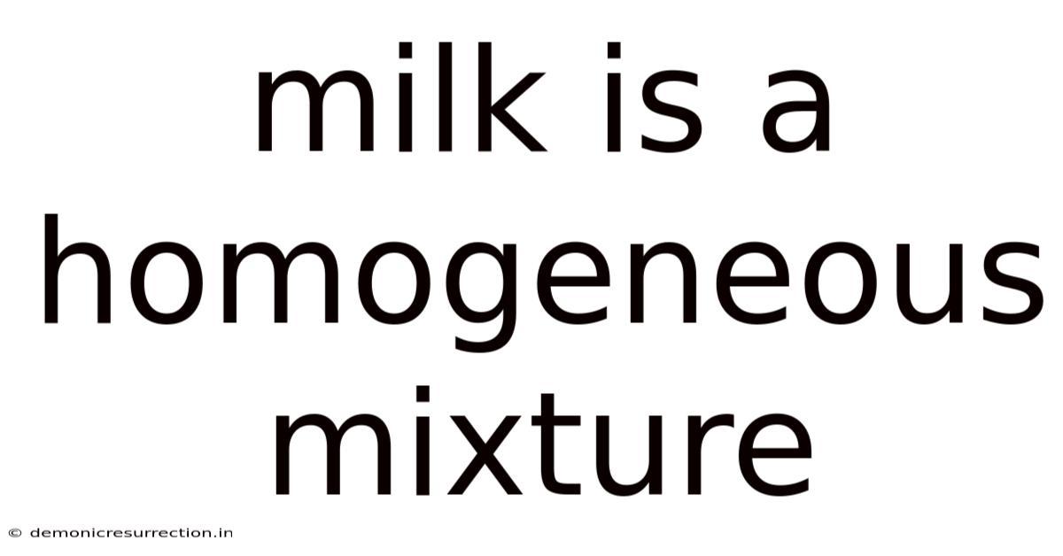 Milk Is A Homogeneous Mixture