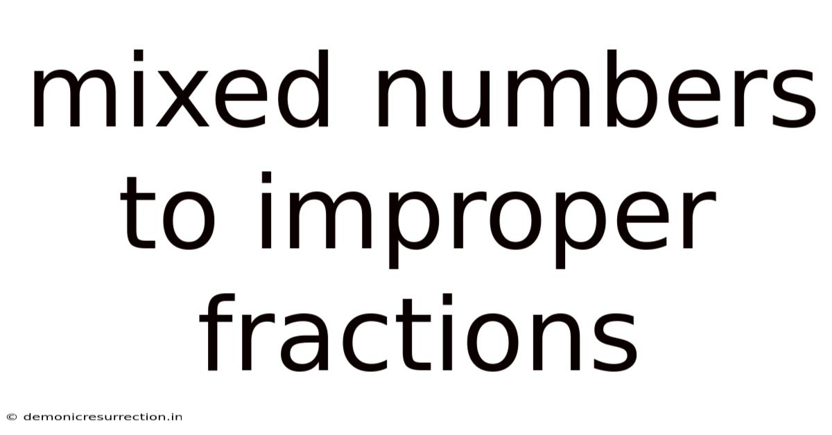Mixed Numbers To Improper Fractions