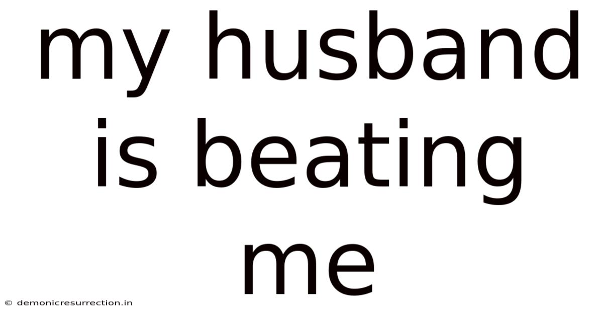 My Husband Is Beating Me