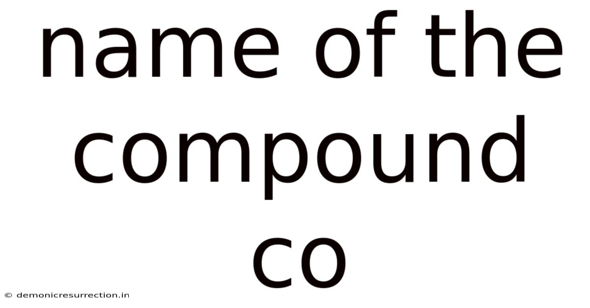 Name Of The Compound Co