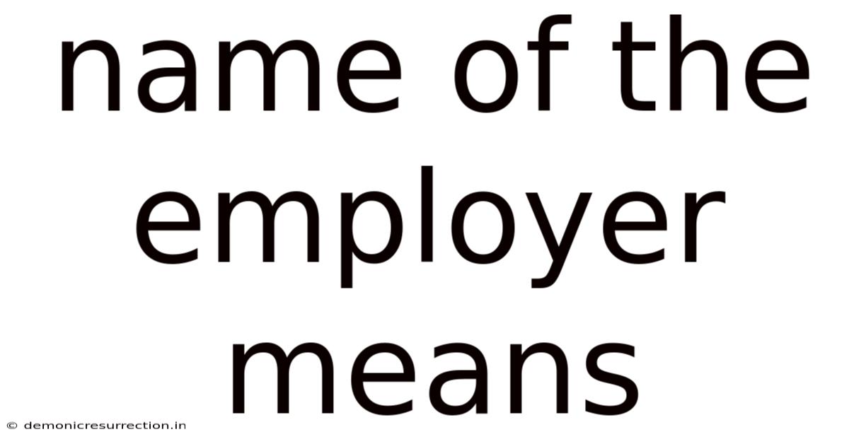Name Of The Employer Means