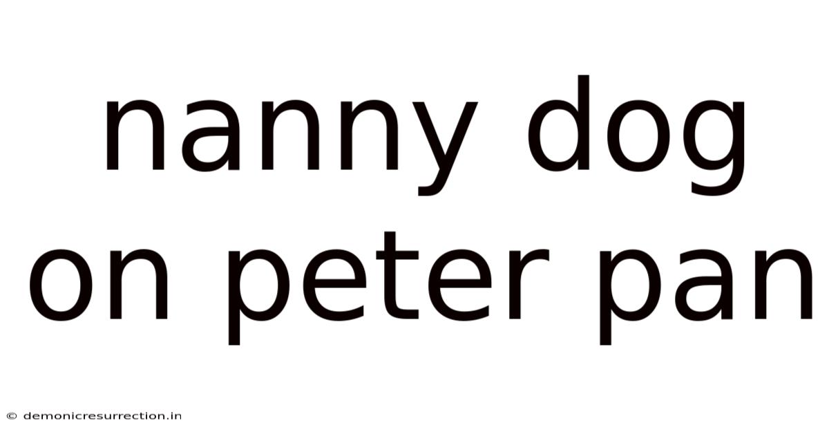 Nanny Dog On Peter Pan
