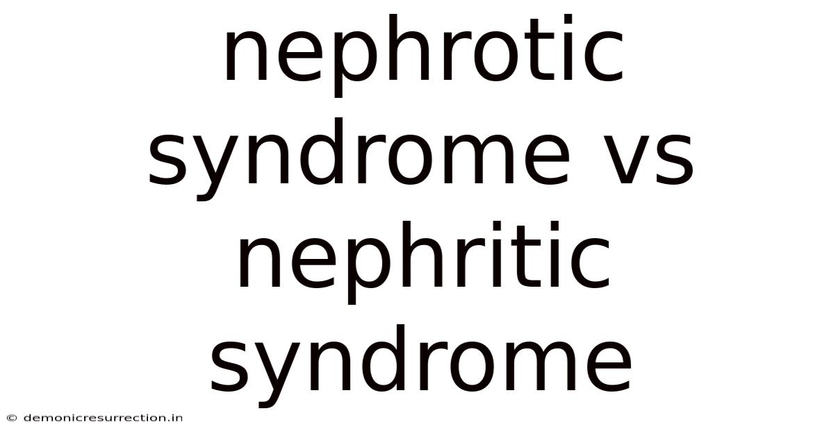 Nephrotic Syndrome Vs Nephritic Syndrome