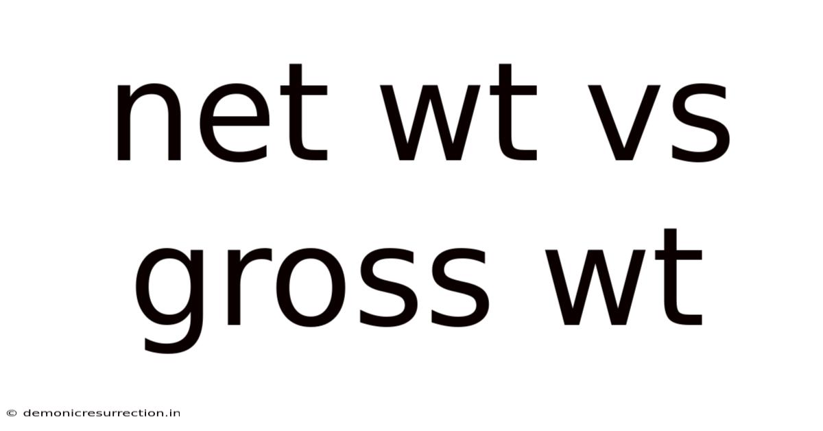 Net Wt Vs Gross Wt
