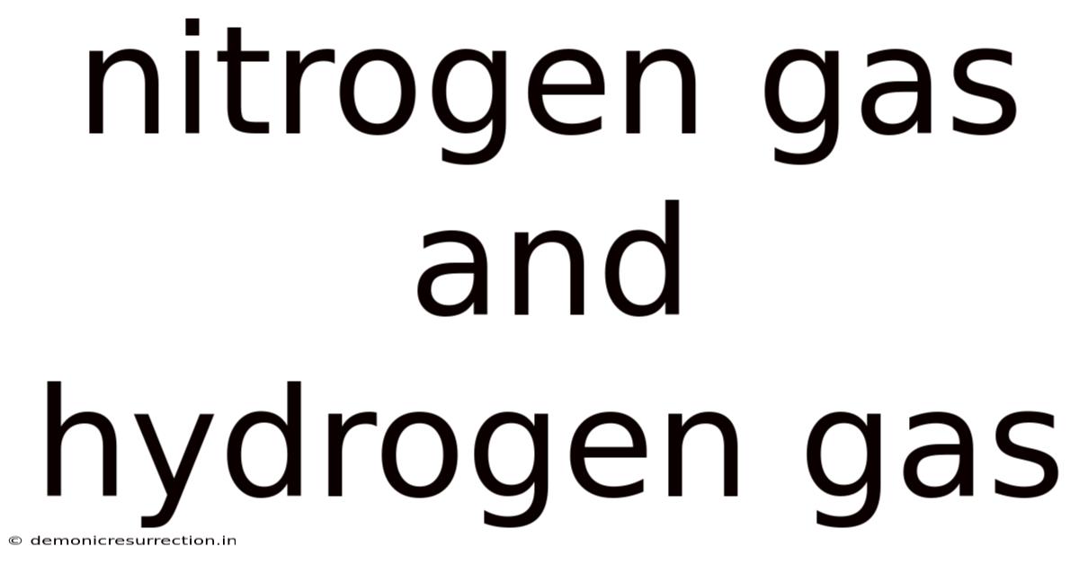Nitrogen Gas And Hydrogen Gas