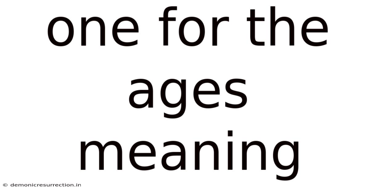 One For The Ages Meaning