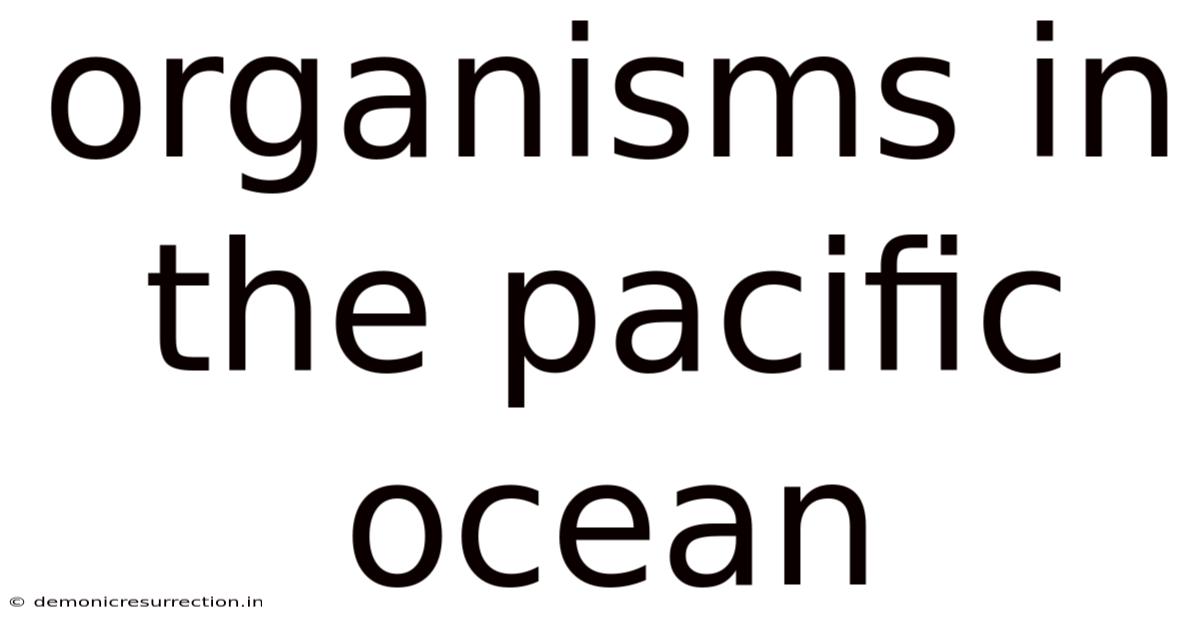 Organisms In The Pacific Ocean