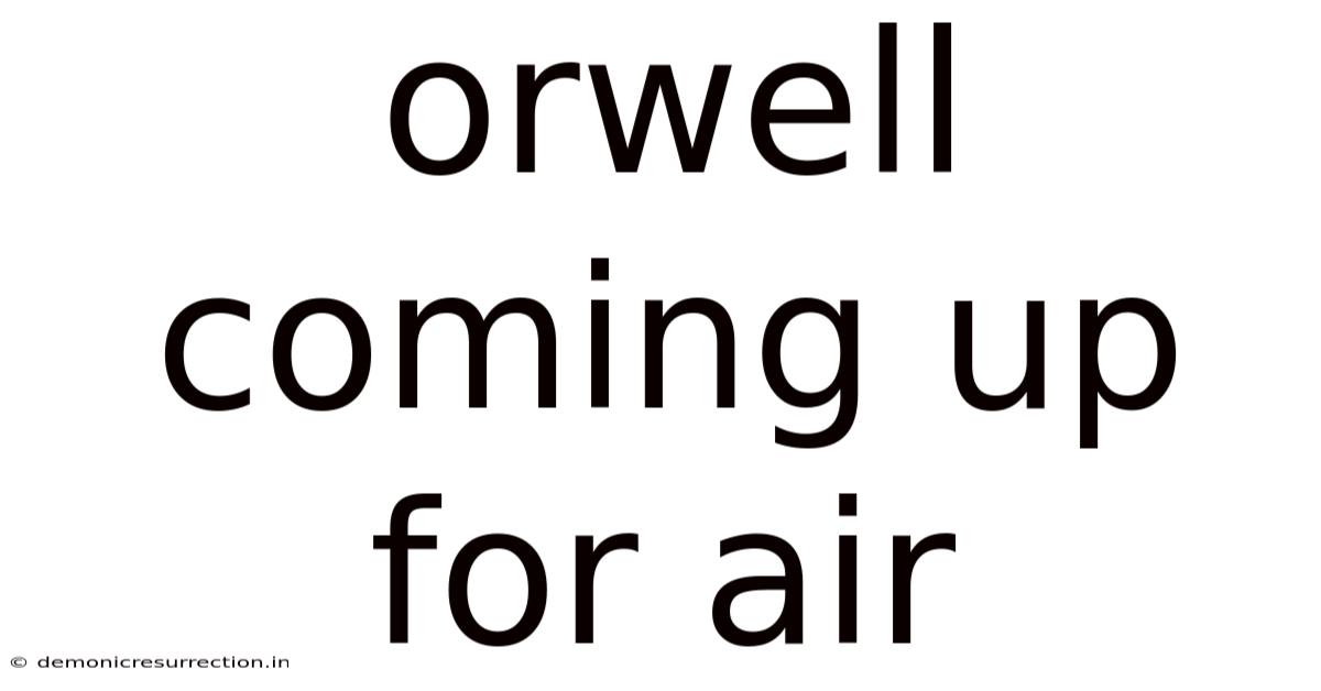 Orwell Coming Up For Air