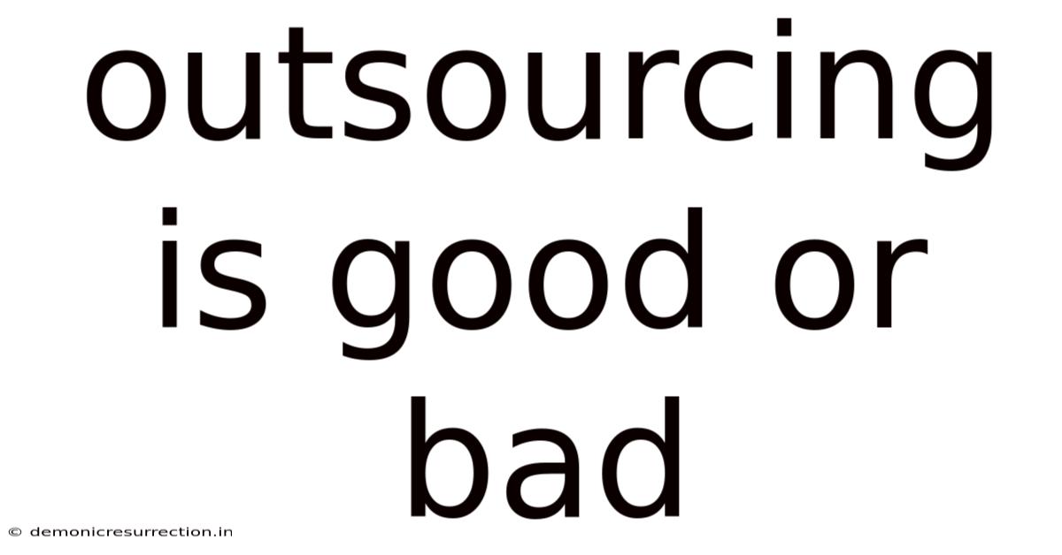 Outsourcing Is Good Or Bad