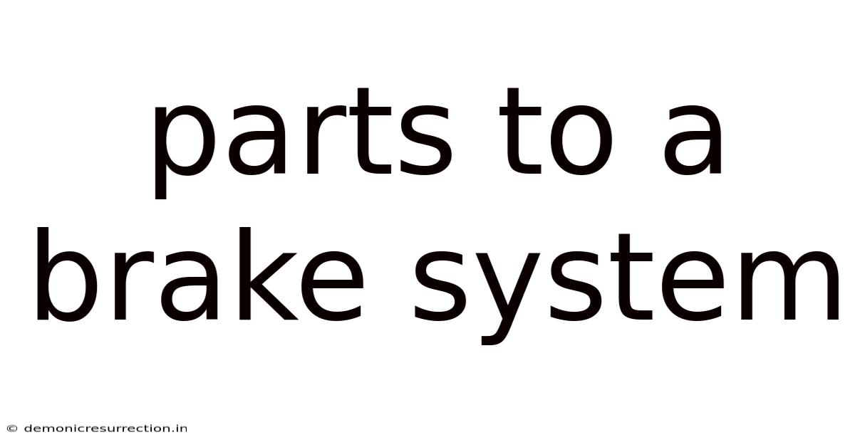 Parts To A Brake System