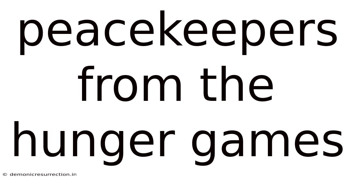 Peacekeepers From The Hunger Games