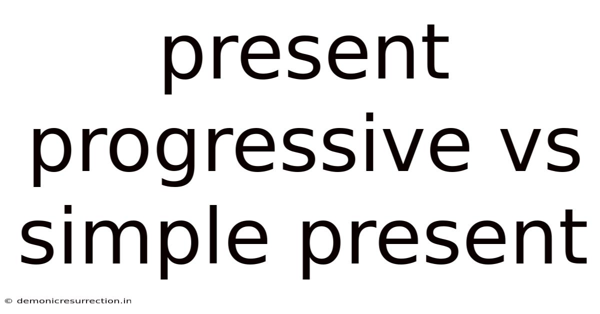 Present Progressive Vs Simple Present