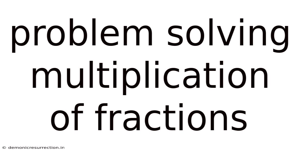 Problem Solving Multiplication Of Fractions
