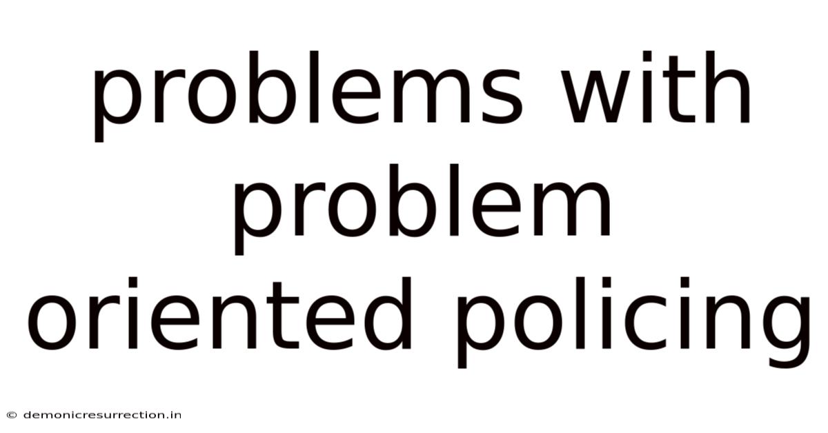 Problems With Problem Oriented Policing