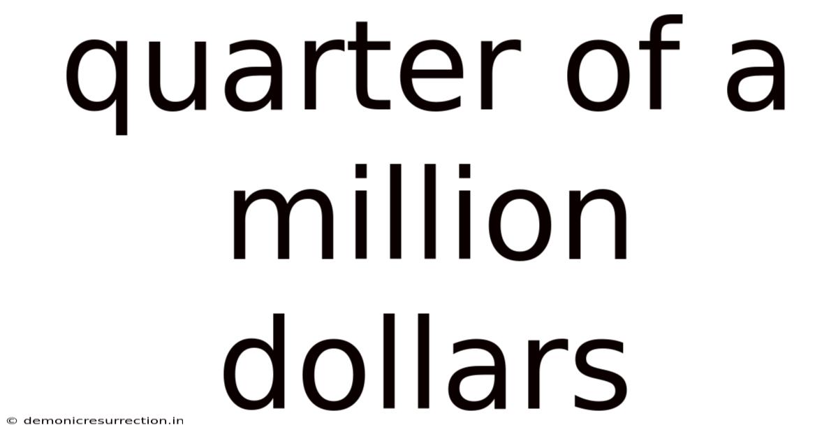 Quarter Of A Million Dollars