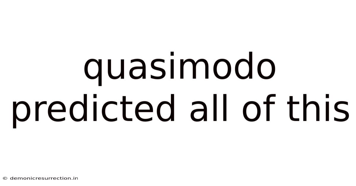 Quasimodo Predicted All Of This
