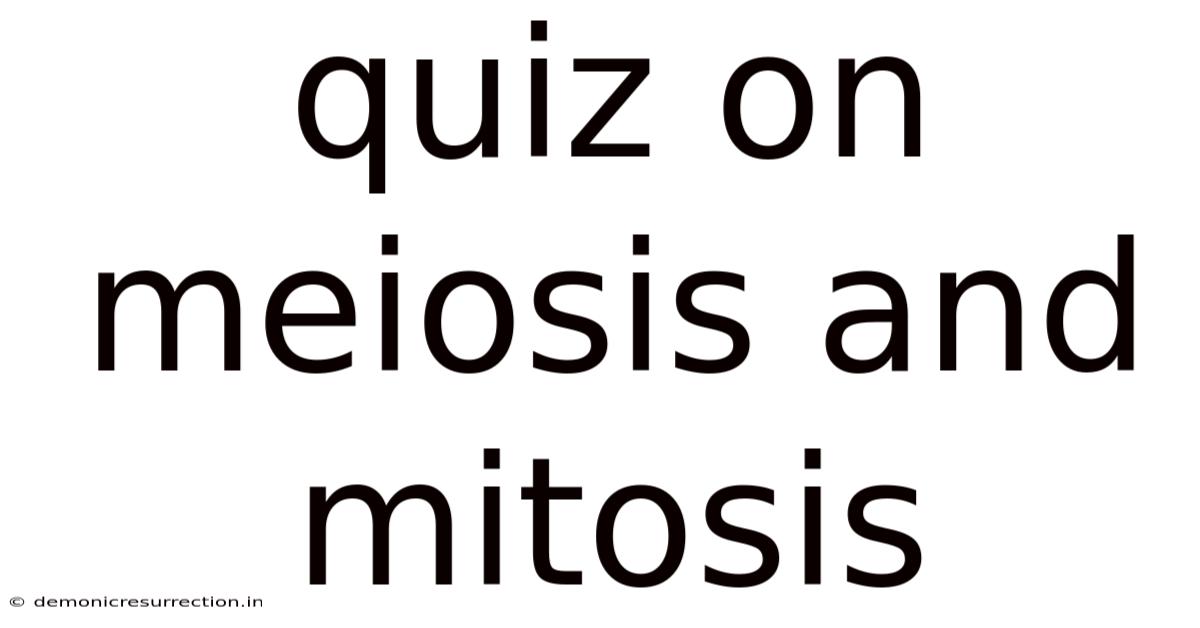 Quiz On Meiosis And Mitosis