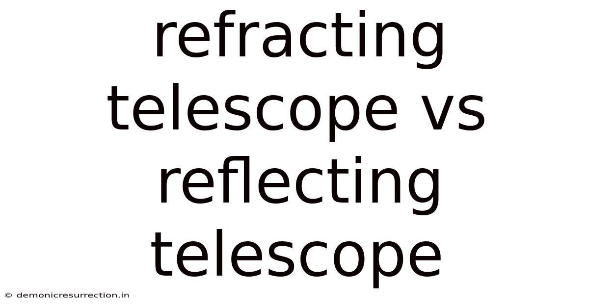 Refracting Telescope Vs Reflecting Telescope