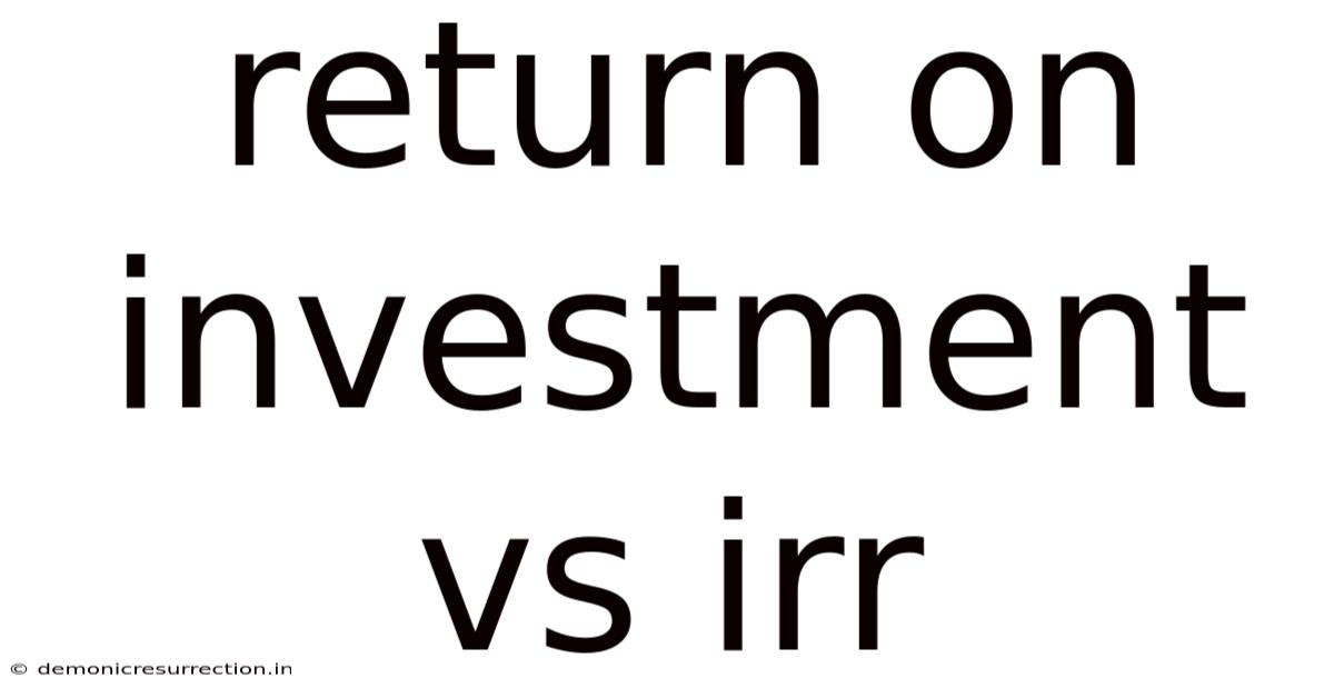 Return On Investment Vs Irr