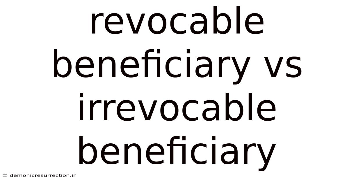 Revocable Beneficiary Vs Irrevocable Beneficiary
