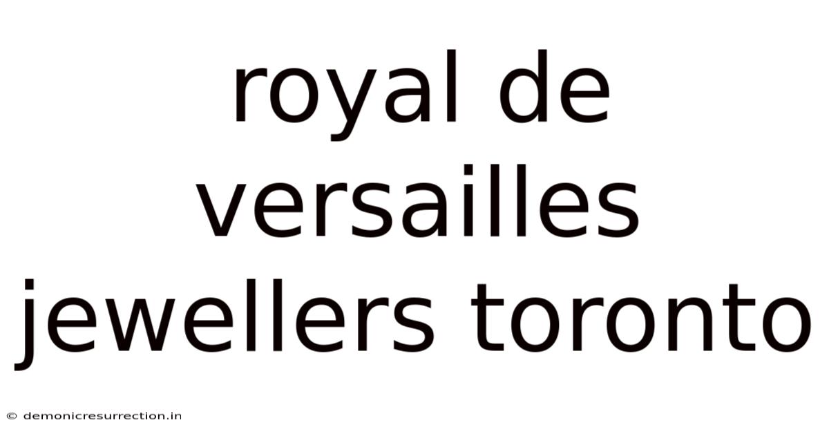 Royal De Versailles Jewellers Toronto