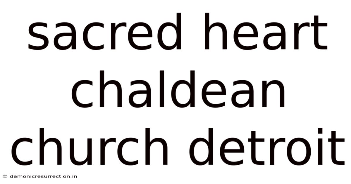 Sacred Heart Chaldean Church Detroit