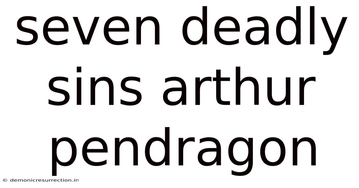 Seven Deadly Sins Arthur Pendragon
