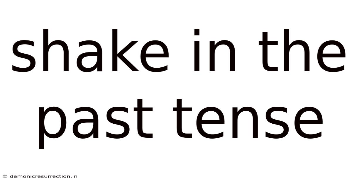 Shake In The Past Tense