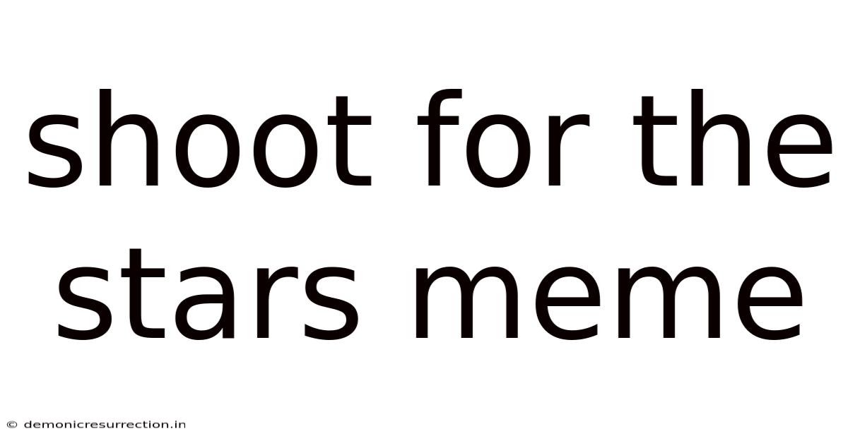 Shoot For The Stars Meme