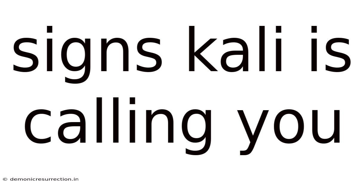 Signs Kali Is Calling You