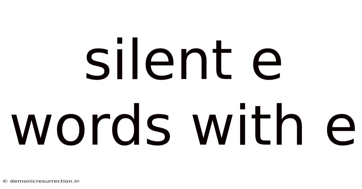 Silent E Words With E