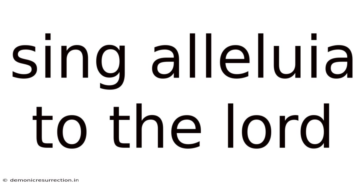 Sing Alleluia To The Lord
