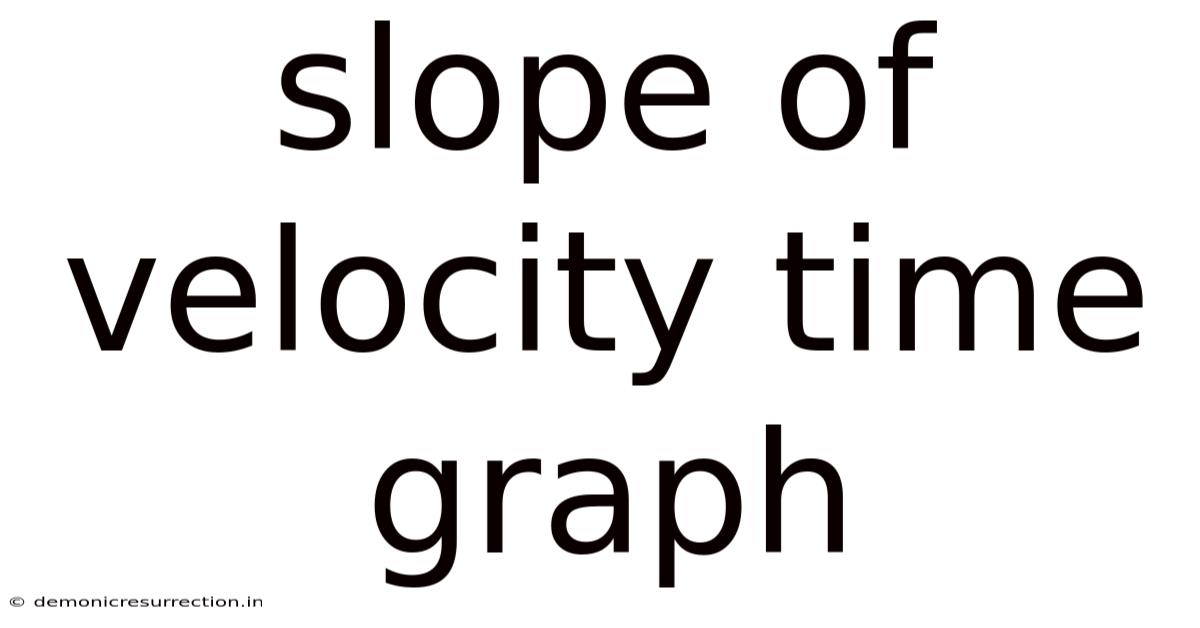 Slope Of Velocity Time Graph