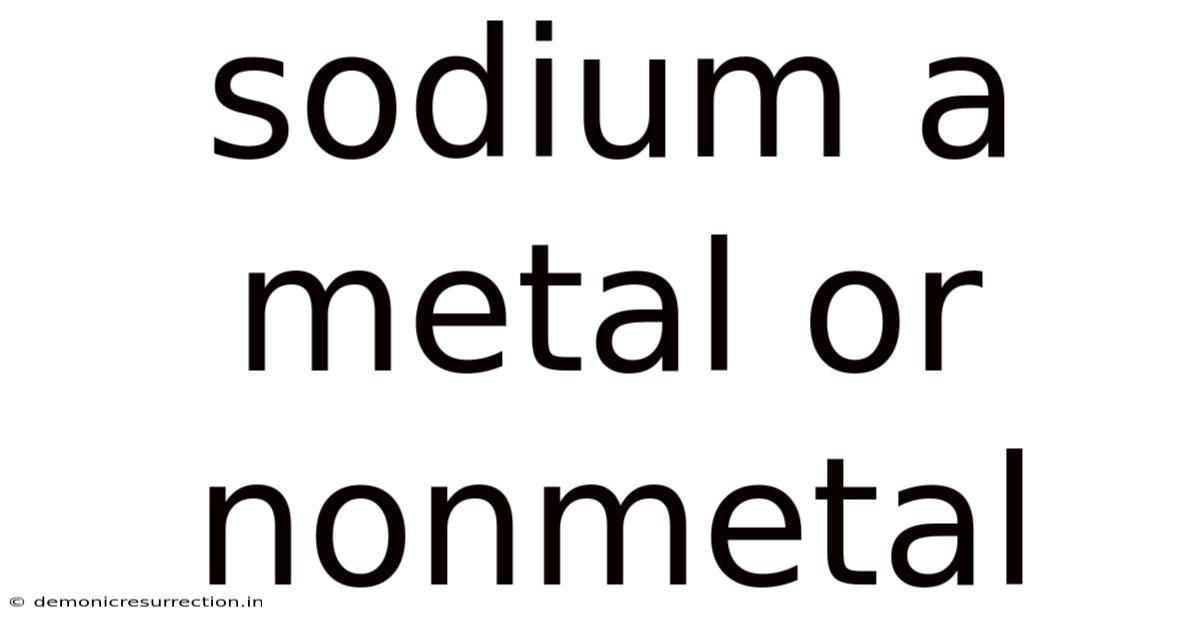 Sodium A Metal Or Nonmetal