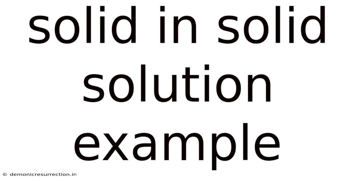 Solid In Solid Solution Example