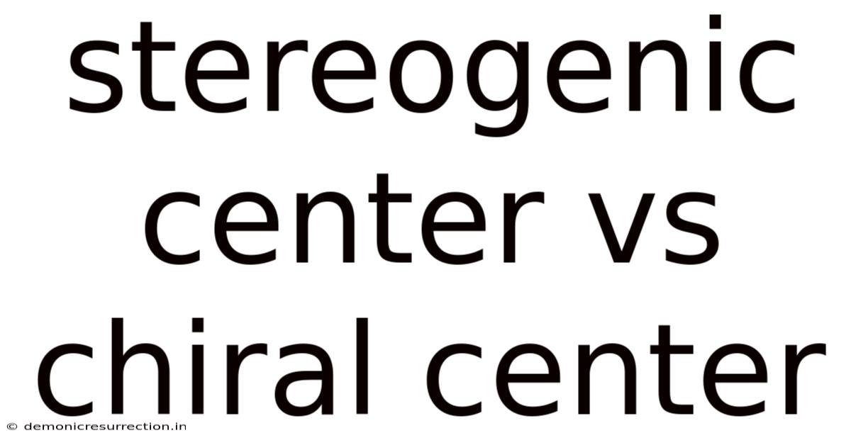 Stereogenic Center Vs Chiral Center