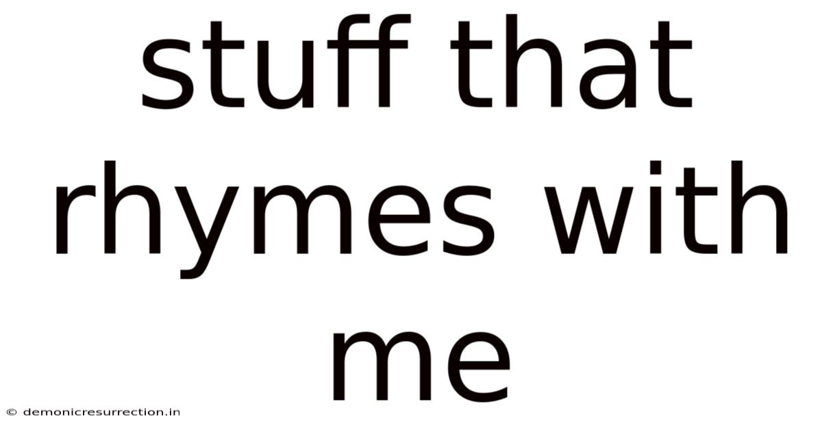 Stuff That Rhymes With Me