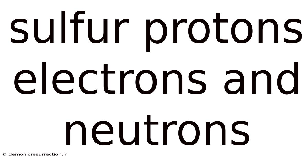 Sulfur Protons Electrons And Neutrons