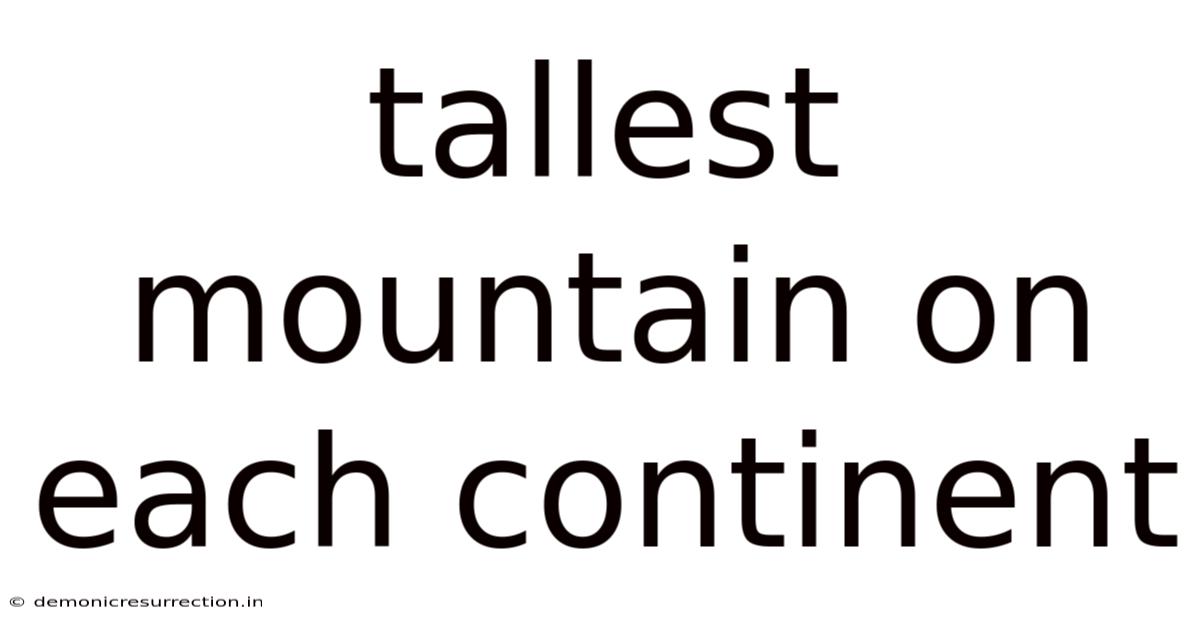 Tallest Mountain On Each Continent