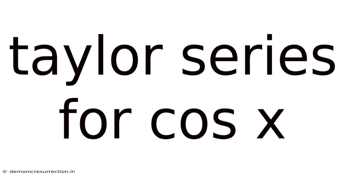 Taylor Series For Cos X