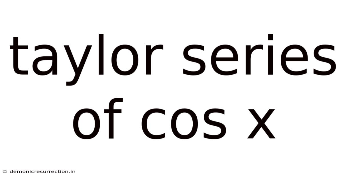Taylor Series Of Cos X