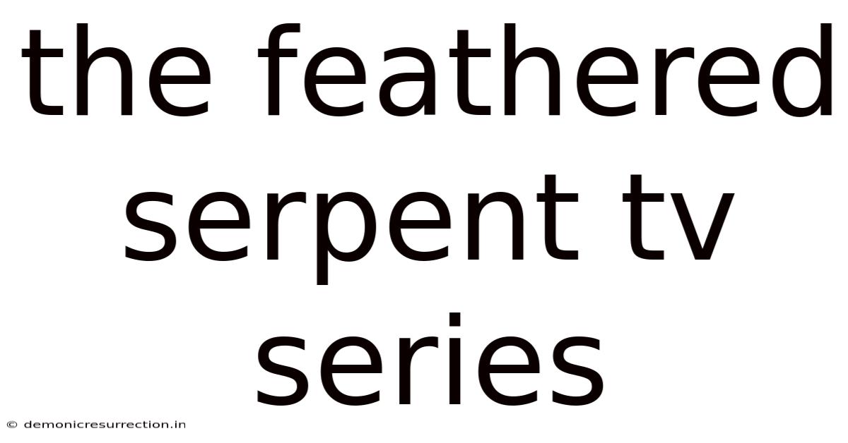 The Feathered Serpent Tv Series
