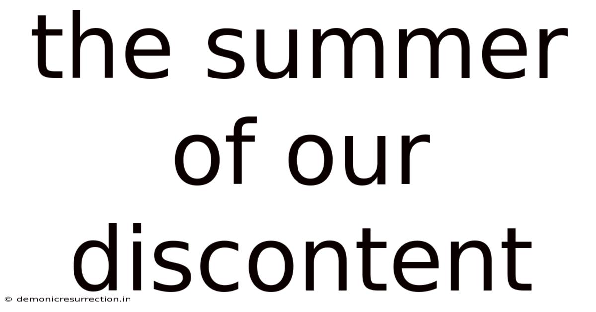 The Summer Of Our Discontent