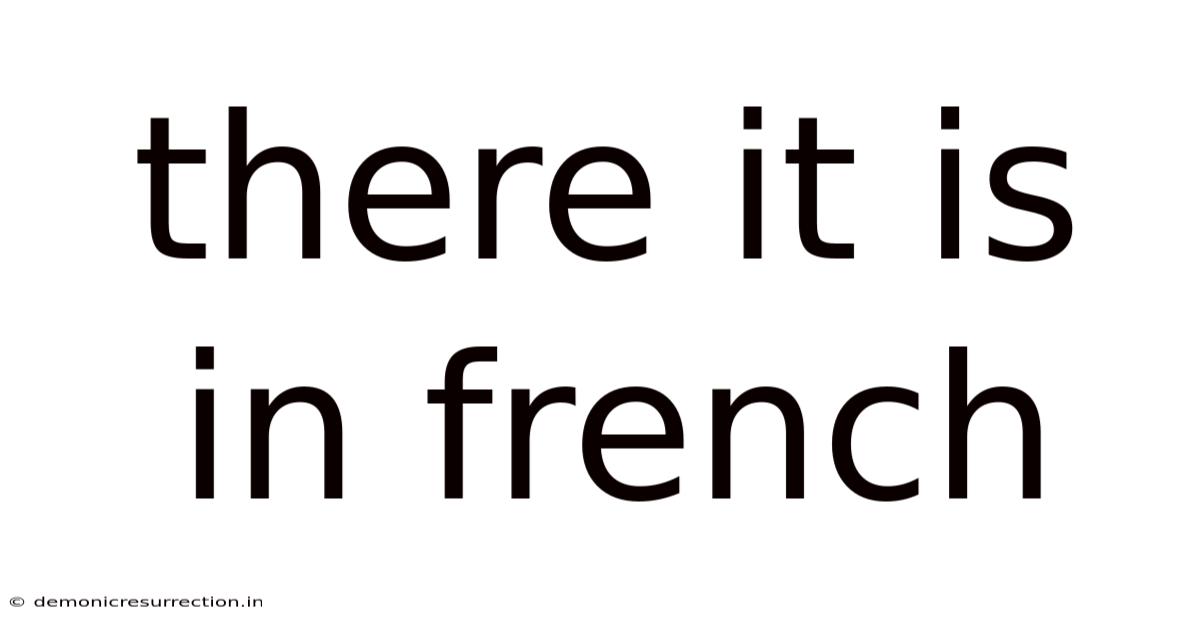 There It Is In French