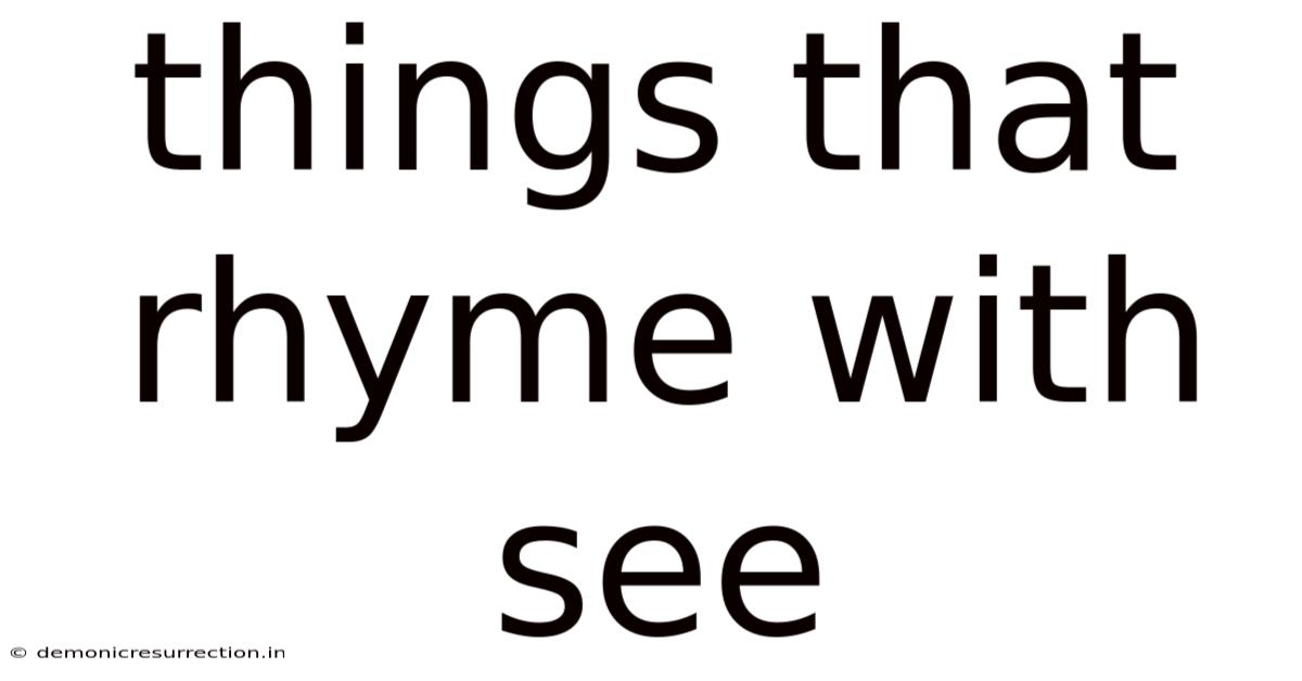Things That Rhyme With See