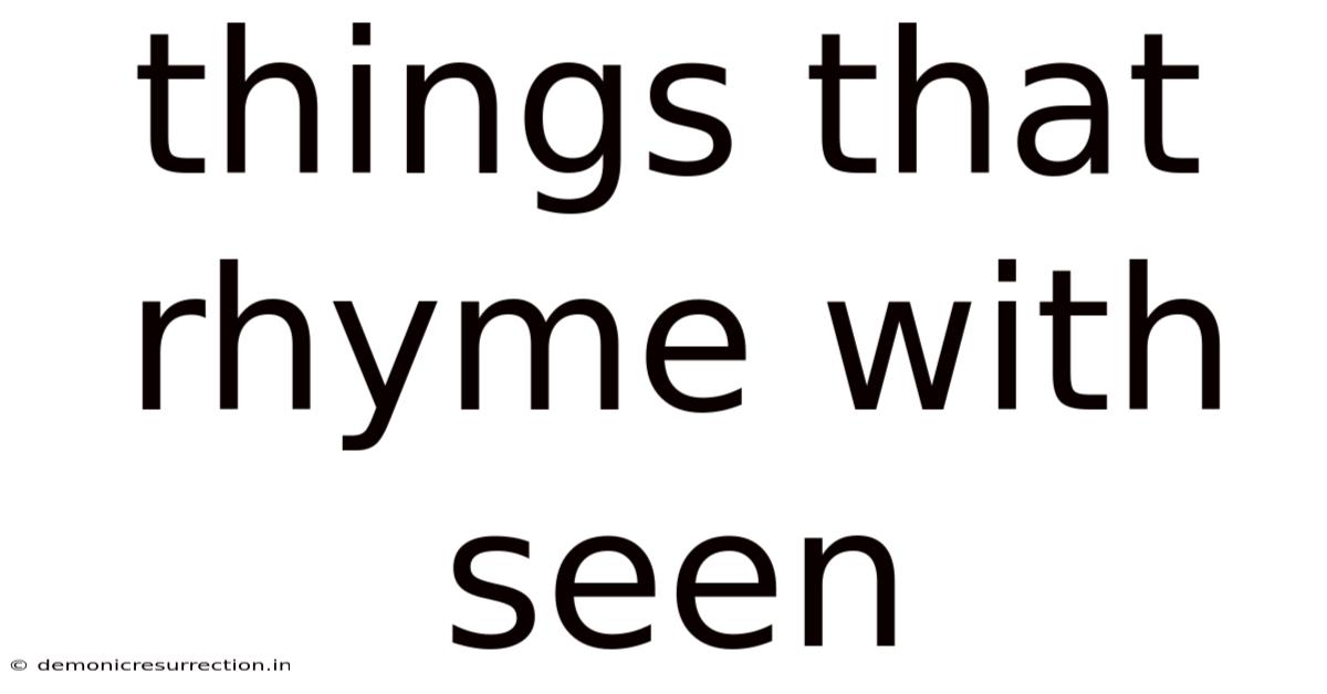 Things That Rhyme With Seen