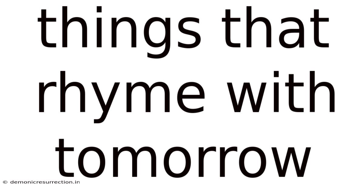 Things That Rhyme With Tomorrow