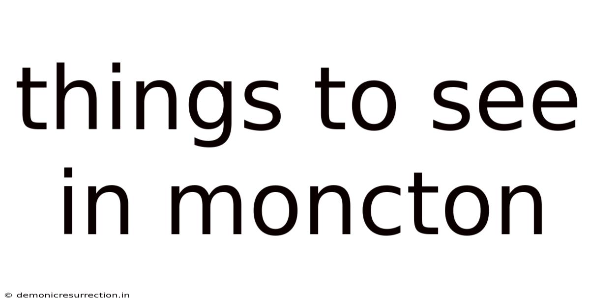 Things To See In Moncton