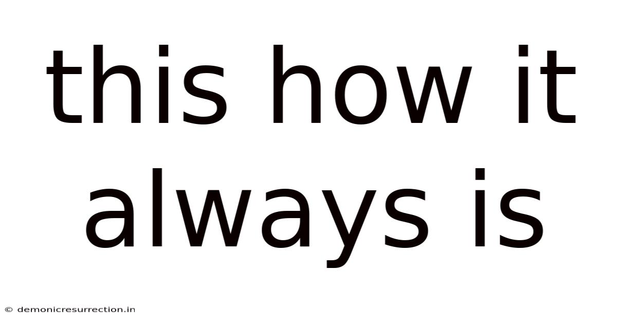 This How It Always Is